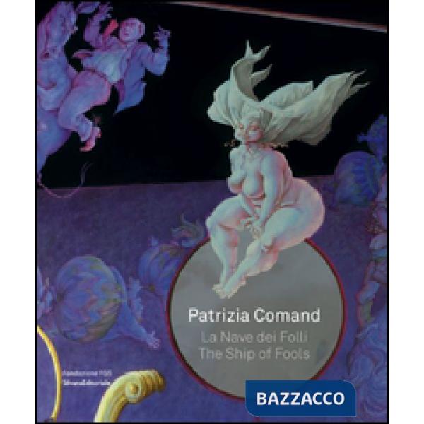 Patrizia Comand. La nave dei folli-The ship of fools. Ediz. bilingue
