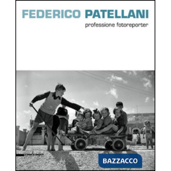 Federico Patellani fotografo della realtà. Ediz. illustrata