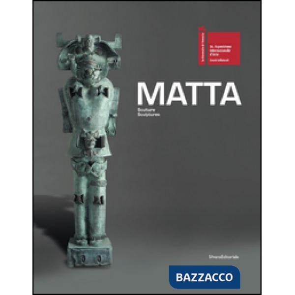 Matta. Sculture-Sculptures. Catalogo della mostra. Ediz. italiana e inglese