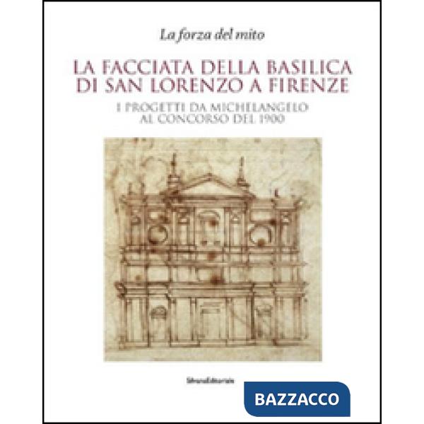 Facciata della basilica di San Lorenzo a Firenze. I progetti da Michelangelo al 
