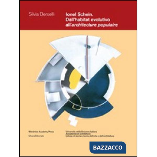 Ionel Schein. Dall'habitat evolutivo all'architecture populaire. Ediz. illustrata