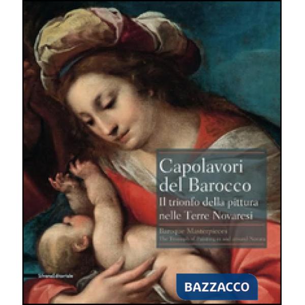 Capolavori del barocco. Il trionfo della pittura nelle terre novaresi. Catalogo della mostra (Novara, 18 giugno-27 settembre 201