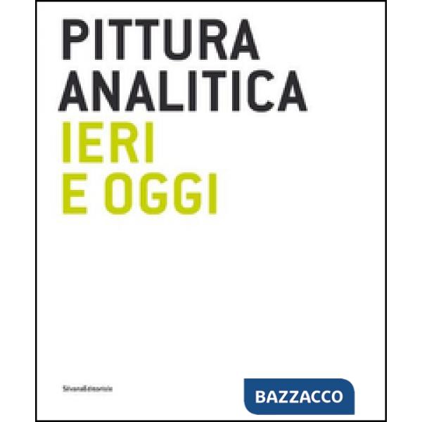 Pittura analitica ieri e oggi. Catalogo della mostra (Milano, 11 giugno-31 lugli