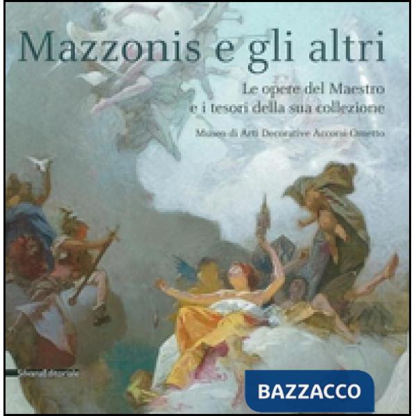 Mazzonis e gli altri. Le opere del maestro e i tesori della sua collezione. Cata