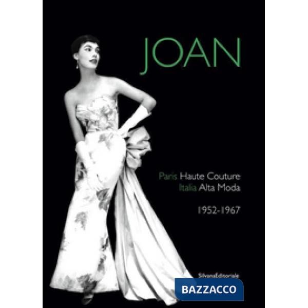 Joan. Paris haute couture. Italia alta moda 1952-1967. Ediz. italiana e inglese