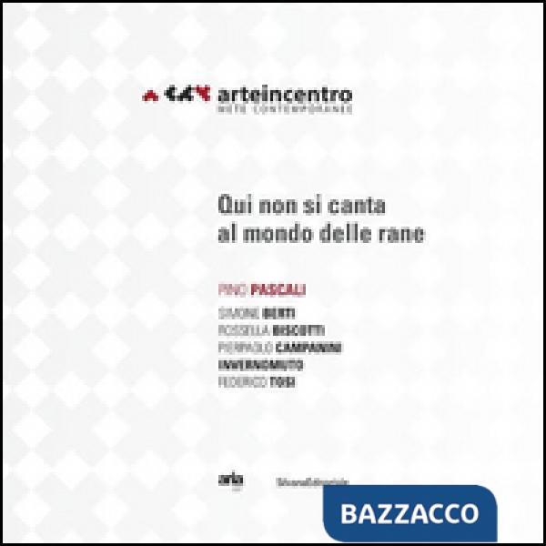 Arte in centro 2015. Mete contemporanee. Pino Pascali. Qui non si canta al mondo
