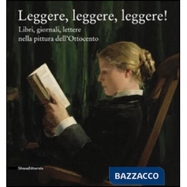 Leggere leggere leggere. Libri, giornali, lettere nella pittura dell'Ottocento. 