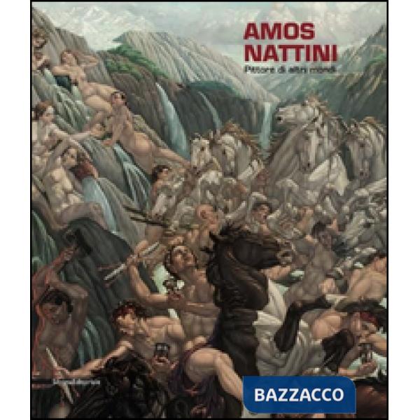 Amos Nattini. Pittore di altri mondi. Ediz. illustrata