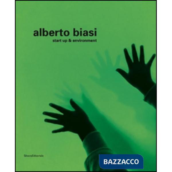 Alberto Biasi. Start up & environment. Ediz. illustrata