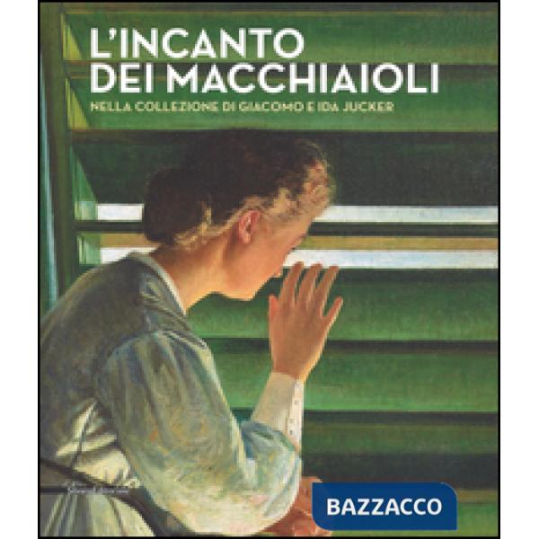 Incanto dei macchiaioli. La collezione Giacomo e Ida Jucker. Catalogo della mostra (Milano, 13 novembre 2015-29 febbraio 2016). 