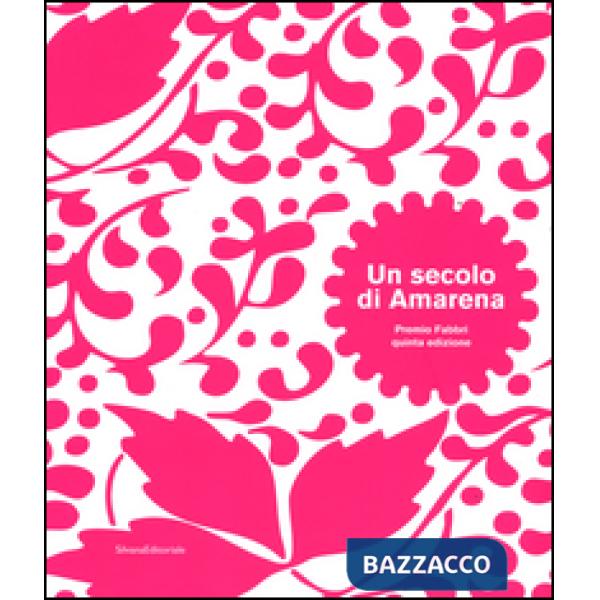 Secolo di amarena. Premio Fabbri quinta edizione. Catalogo della mostra (Bologna