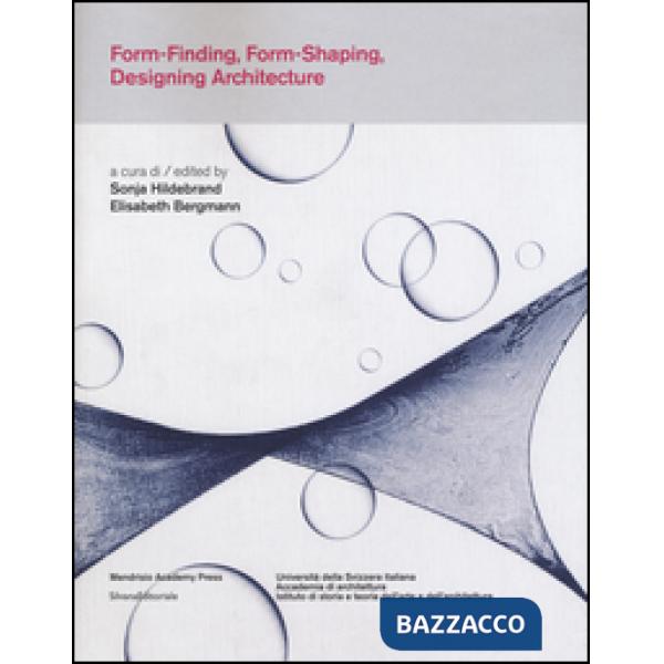 Form-finding, form-shaping, designing architecture. Ediz. italiana e inglese
