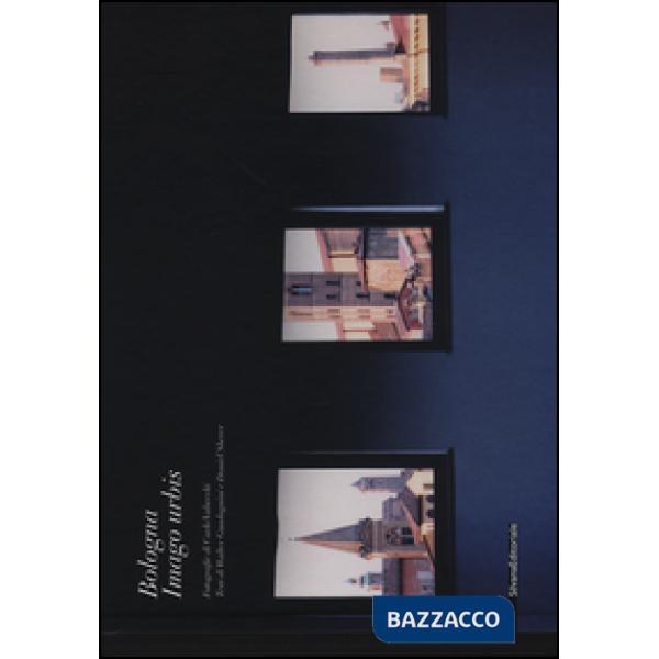 Bologna imago urbis. Ediz. italiana e francese