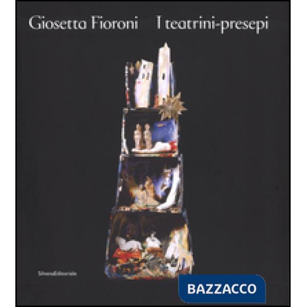 Giosetta Fioroni. I teatrini-presepi. Ediz. illustrata