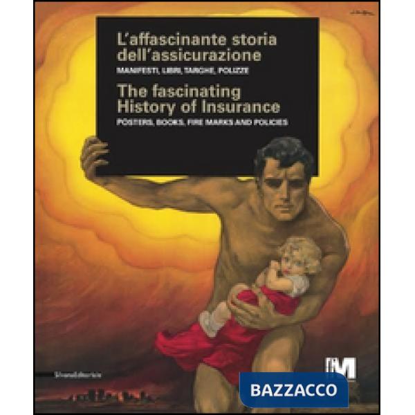 Affascinante storia dell'assicurazione. Manifesti, libri, targhe, polizze. Ediz.