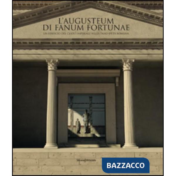 Augusteum di Fanum Fortunae. Un edificio del culto imperiale nella Fano d'età ro