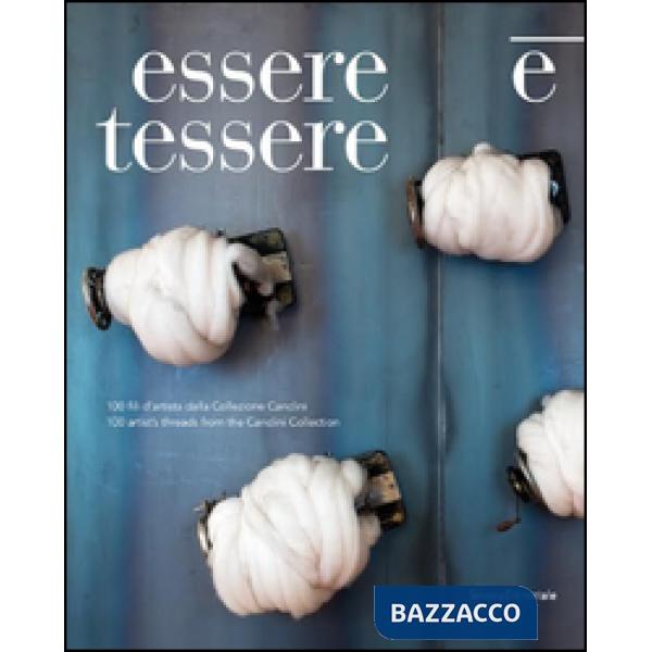 Essere e tessere 100 fili artista. Ediz. italiana e inglese