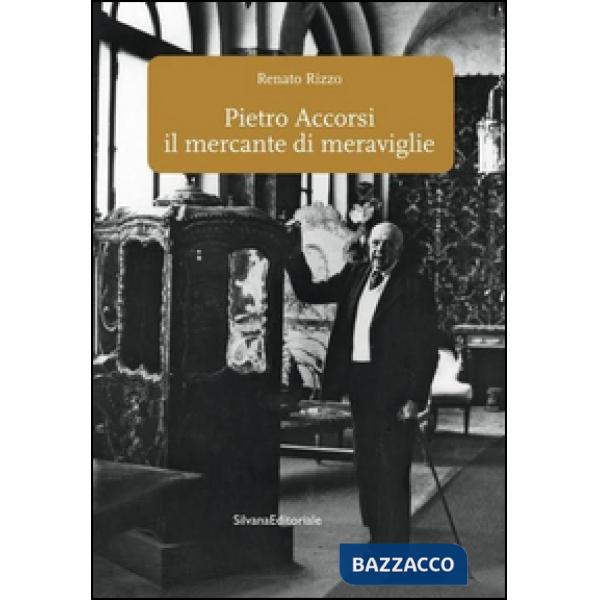Pietro Accorsi il mercante di meraviglie. Ediz. illustrata