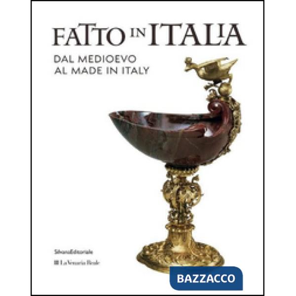 Fatto in Italia dal Medioevo al made in Italy. Ediz. illustrata