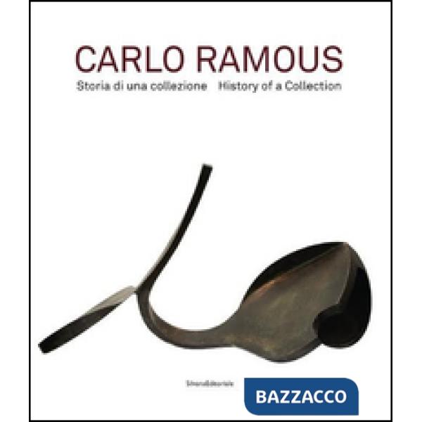 Carlo Ramous. Storia di una collezione. Ediz. italiana e inglese