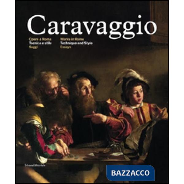Caravaggio. Opere a Roma. Tecnica e stile. Ediz. italiana e inglese. Vol. 1: Saggi