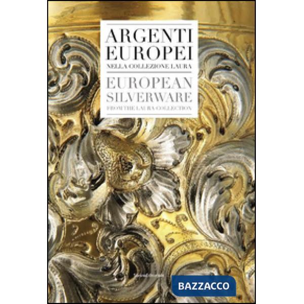 Argenti europei nella collezione Laura. Ediz. italiana e inglese