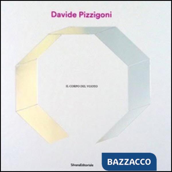 Davide Pizzigoni. Il corpo del vuoto. Ediz. illustrata