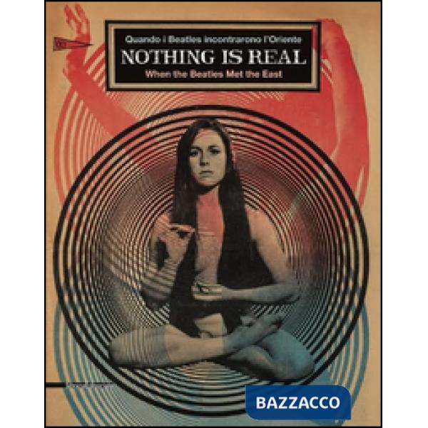 Nothing is real. Quando i Beatles incontrarono l'Oriente. Ediz. italiana e inglese