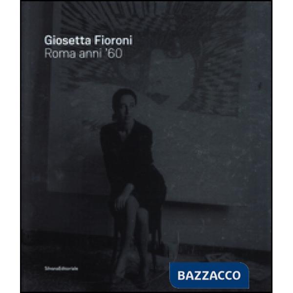 Giosetta Fioroni. Roma anni '60. Catalogo della mostra (Catanzaro, giugno-agosto 2016). Ediz. italiana e inglese