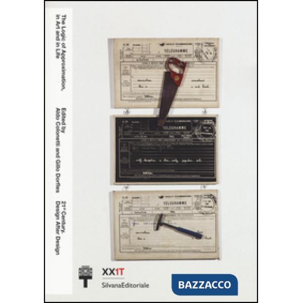 Logic of approximation, in art and in life. Ediz. illustrata (The)