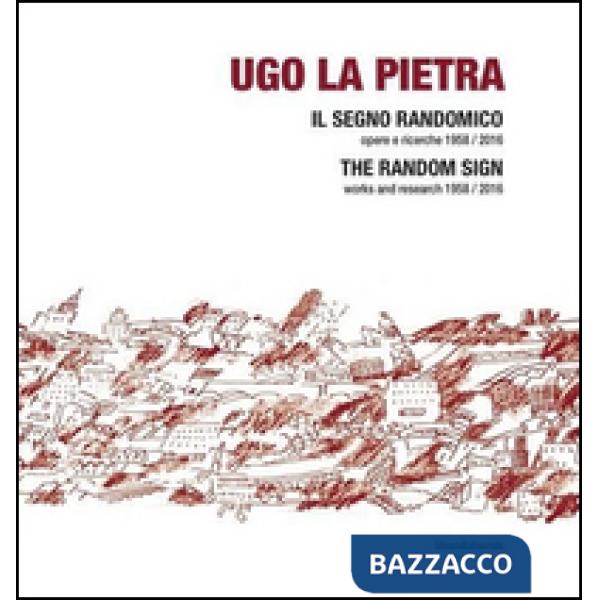 Ugo La Pietra. Il segno randomico. Opere e ricerche (1958-2016). Ediz. italiana 
