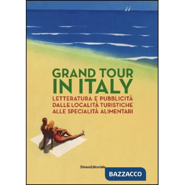 Grand Tour in Italy. Letteratura e pubblicità dalle località turistiche alle spe
