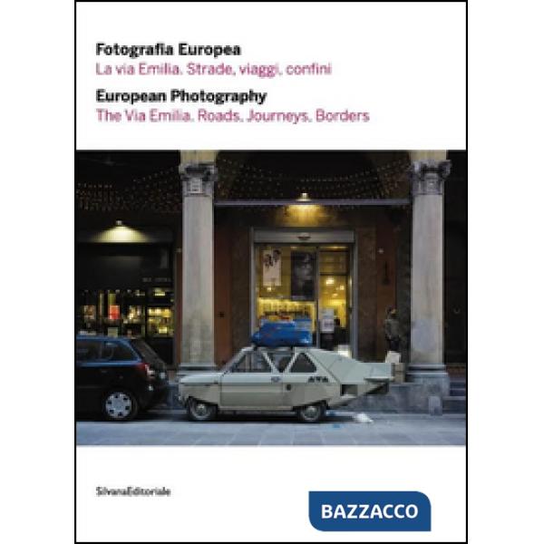 Fotografia europea 2016. La via Emilia. Strade, viaggi, confini. Ediz. italiana 