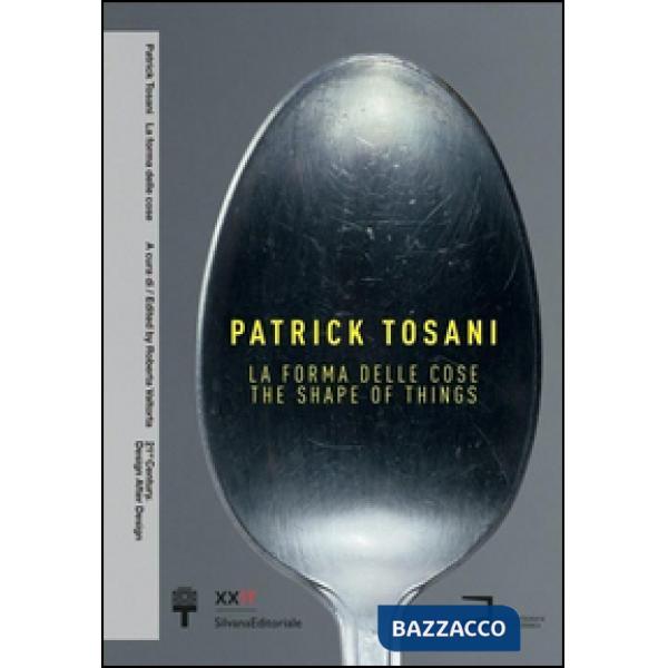 Patrick Tosani. La forma delle cose. Ediz. italiana e inglese