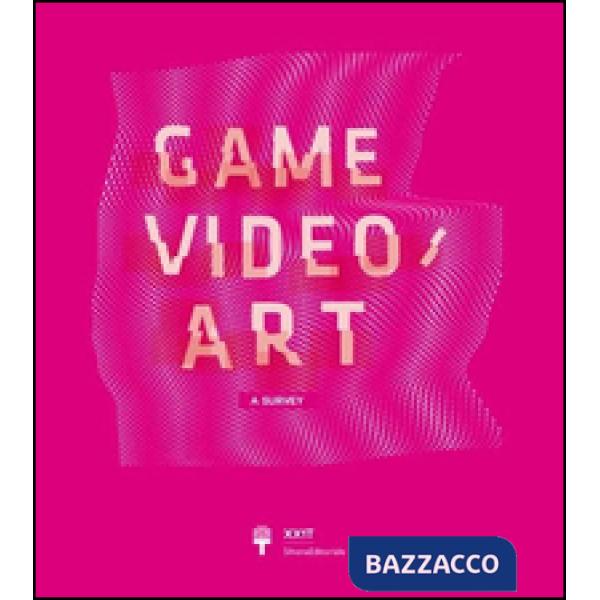 Game Video/Art. A Survey. Ediz. italiana e inglese