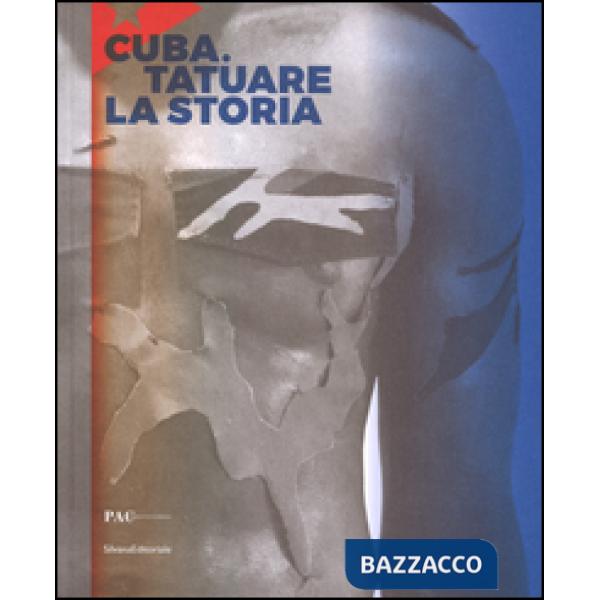 Cuba. Tatuare la storia. Ediz. italiana, inglese e spagnola