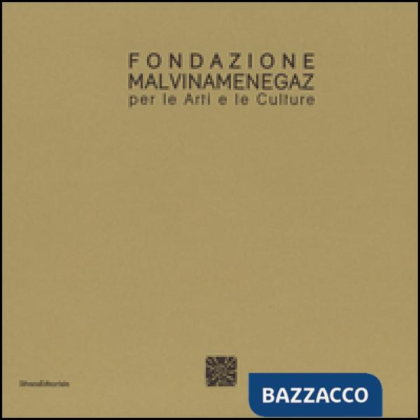 Fondazione Malvina Menegaz per le arti e le culture. Ediz. italiana e inglese