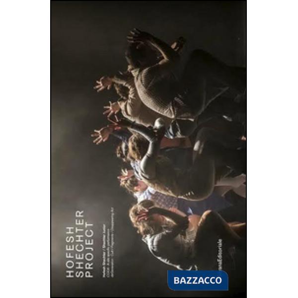 Hofesh Shechter Project. Ediz. italiana e inglese