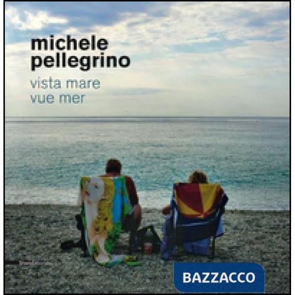 Michele Pellegrino. Vista mare-Vue mer. Ediz. bilingue