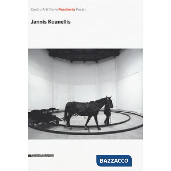 Jannis Kounellis. Catalogo della mostra (16 luglio-16 ottobre 2016). Ediz. illustrata