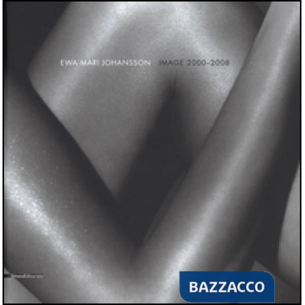 Ewa-Mari Johansson. Image 2000-2008. Ediz. italiana e inglese