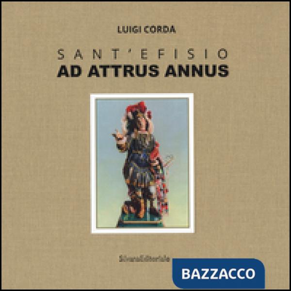 Sant'Efisio. Ad attrus annus. Ediz. illustrata