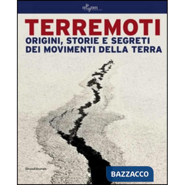 Terremoti. Origini, storie e segreti dei movimenti della terra. Ediz. illustrata