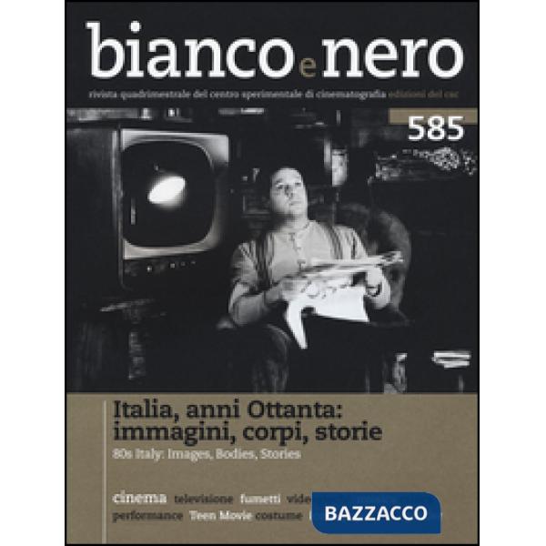 Bianco e nero (2016). Vol. 585: Italia anni Ottanta: immagini, corpi, storie
