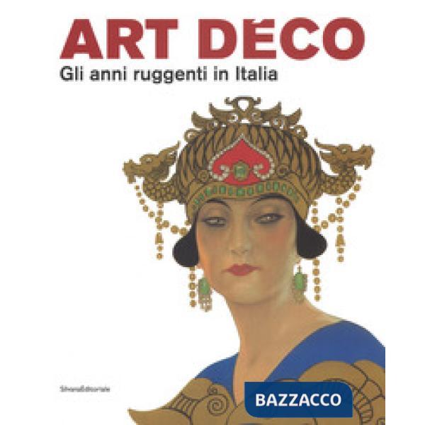 Art Déco. Gli anni ruggenti in Italia. Catalogo della mostra (Forlì, 11 febbraio-18 giugno 2017). Ediz. a colori