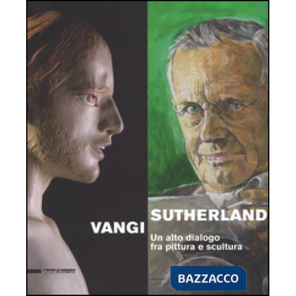 Sutherland, Vangi. Un alto dialogo fra pittura e scultura. Catalogo della mostra