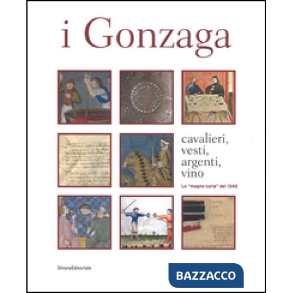 Gonzaga. Cavalieri, vesti, argenti, vini. La «magna curia» del 1340. Ediz. a col