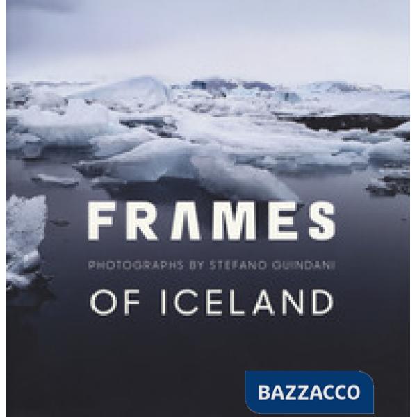 Frames of Iceland. Photographs by Stefano Guindani. Ediz. italiana e inglese