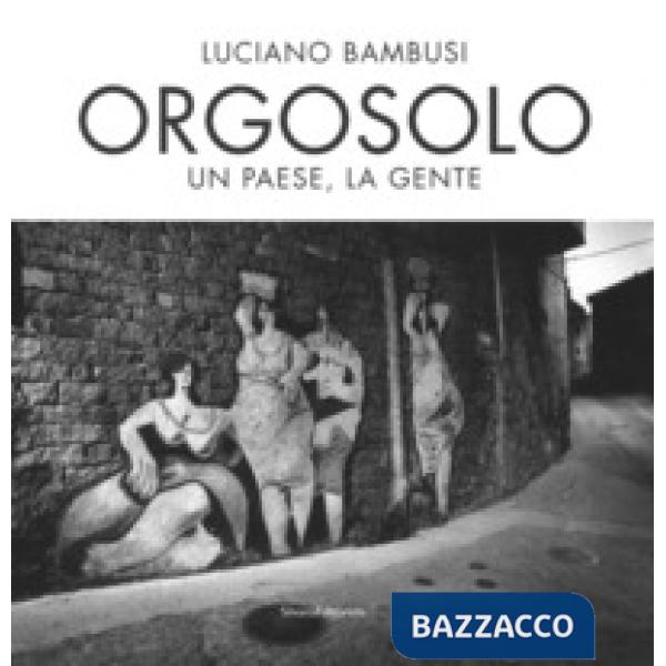 Orgosolo. Un paese, la gente. Ediz. illustrata