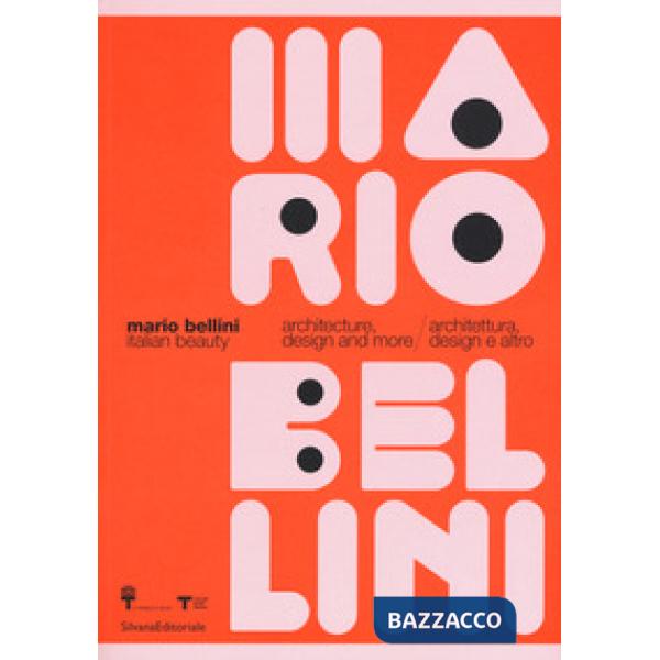 Mario Bellini. Italian beauty. Architecture, design and more-Architettura, design altro. Catalogo della mostra (Milano, 19 genna